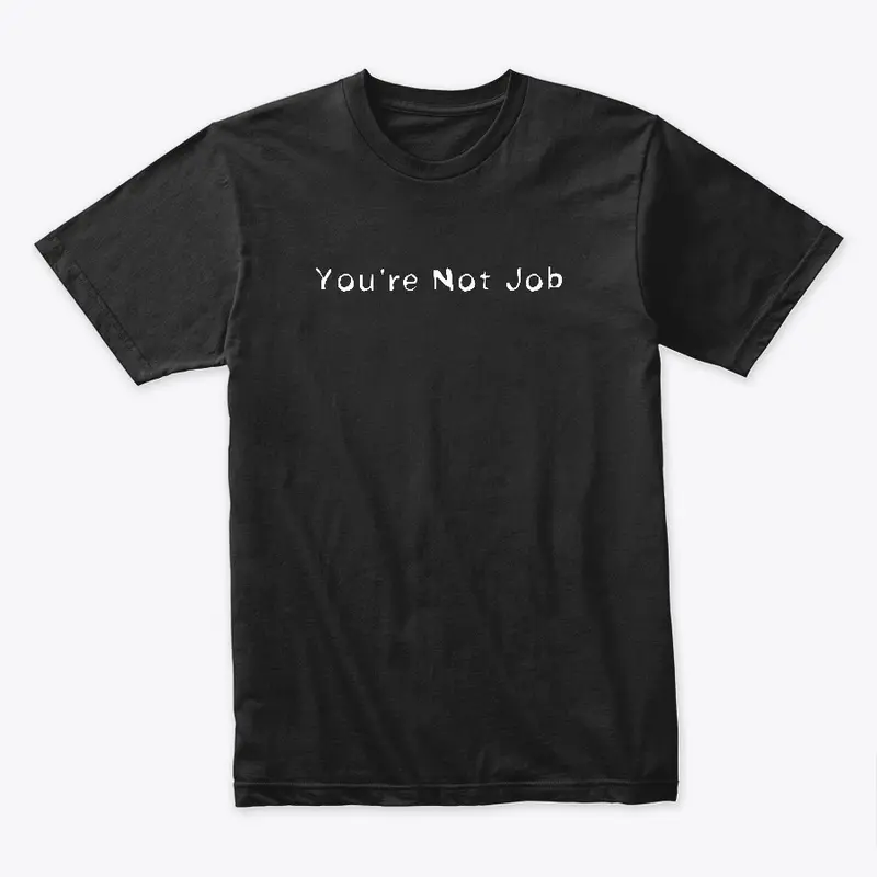 You're Not Job